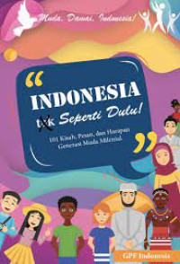 Image of Indonesia Tak Seperti Dulu: 101 Kisah, Pesan, Harapan Generasi Muda Milenial