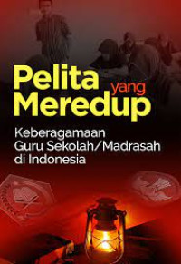 Image of Pelita yang Meredup: Keberagamaan Guru Sekolah/ Madrasah di Indonesia