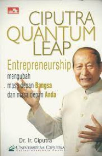 Image of Ciputra Quantum Leap: entrepreneurship mengubah masa depan bangsa dan masa depan anda