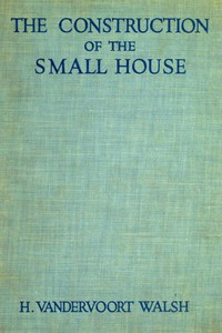 Image of The Construction of the Small House by H. Vandervoort Walsh