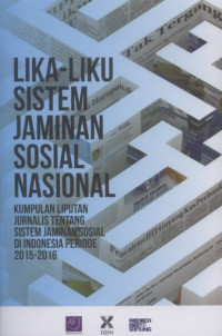 Image of Lika-Liku Sistem Jaminan Sosial Nasional_Kumpulan Liputan Jurnalis Tentang Sistem Jaminan Sosial di Indonesia Periode 2015-2016